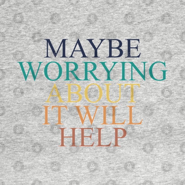 maybe worrying about it will help by Vortex.Merch